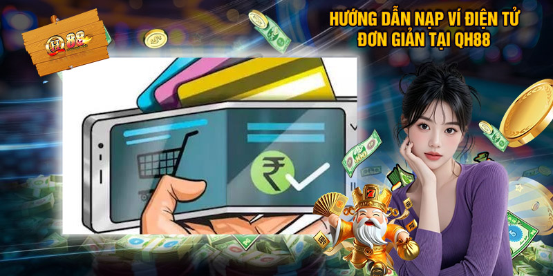 Hướng Dẫn Nạp Ví Điện Tử Đơn Giản Tại XN88